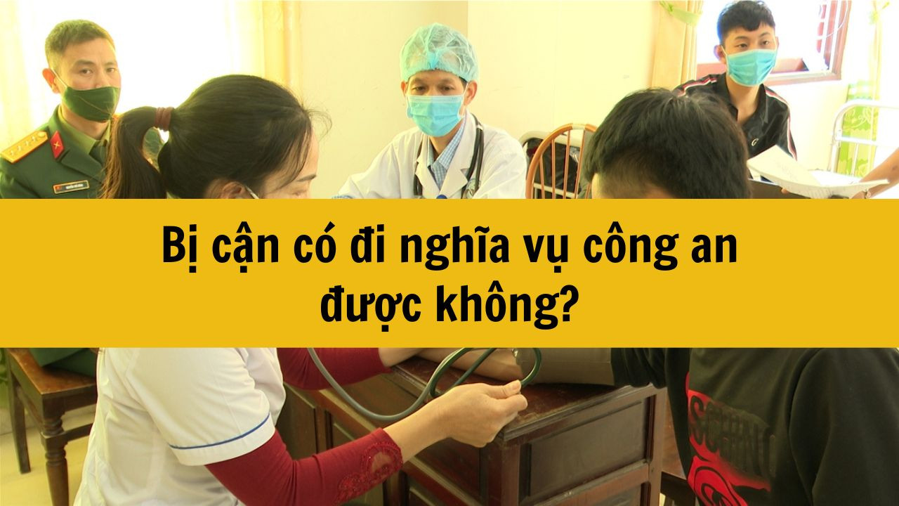 Bị cận có đi nghĩa vụ công an được không?