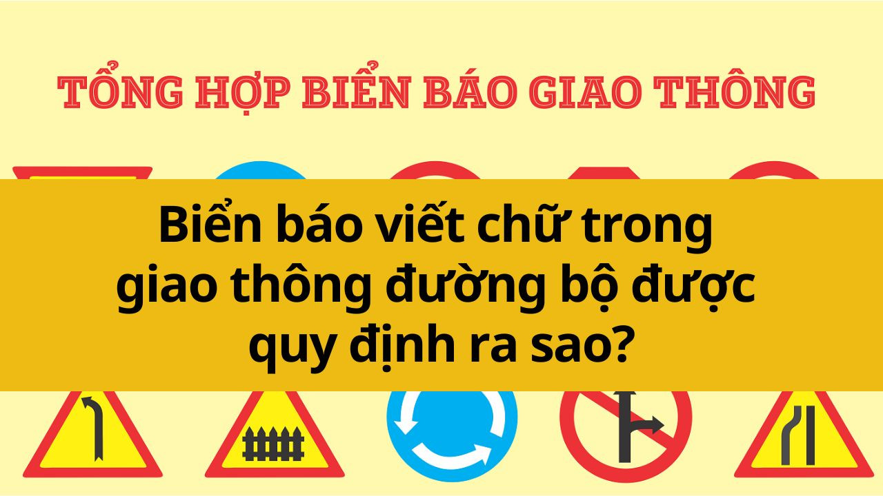 Biển báo viết chữ trong giao thông đường bộ được quy định ra sao?