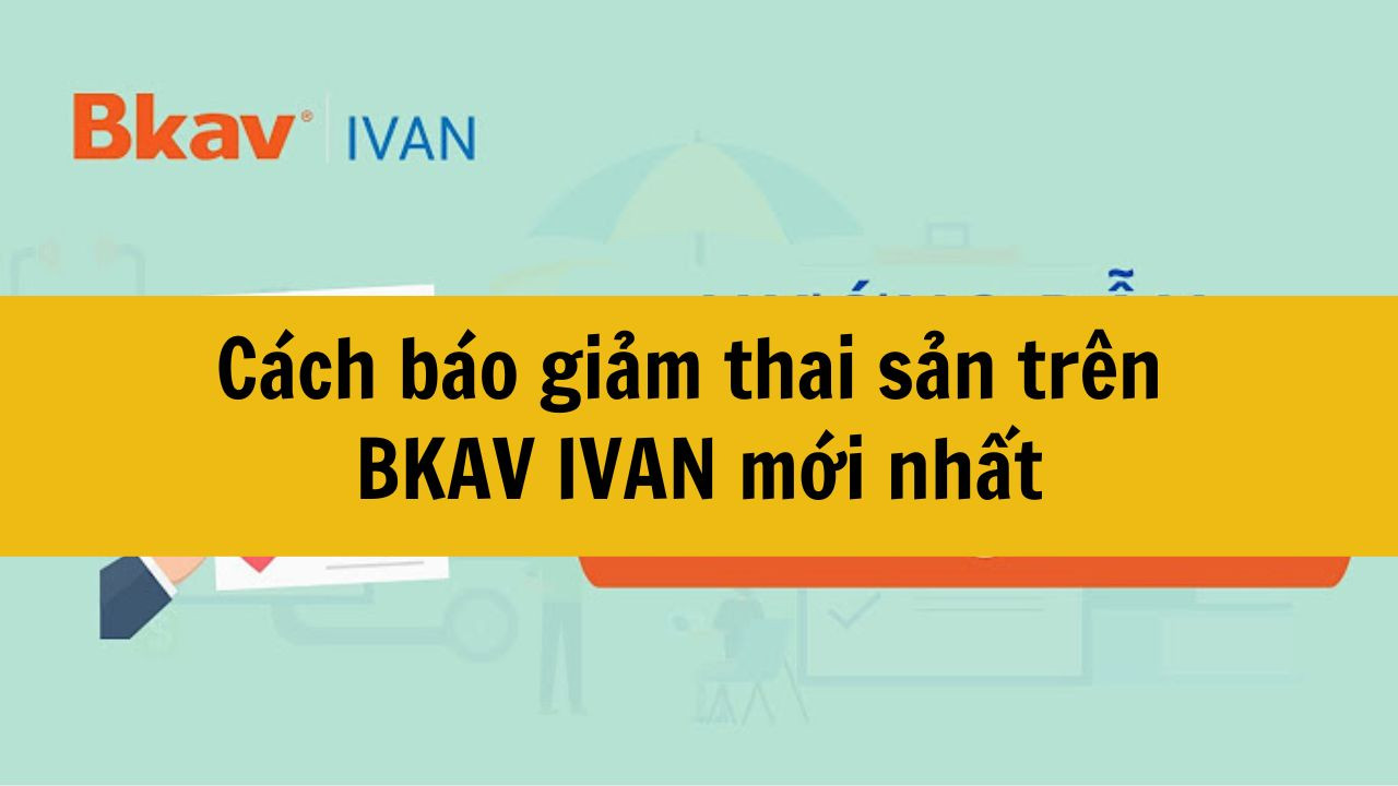 Cách báo giảm thai sản trên BKAV IVAN mới nhất 2025