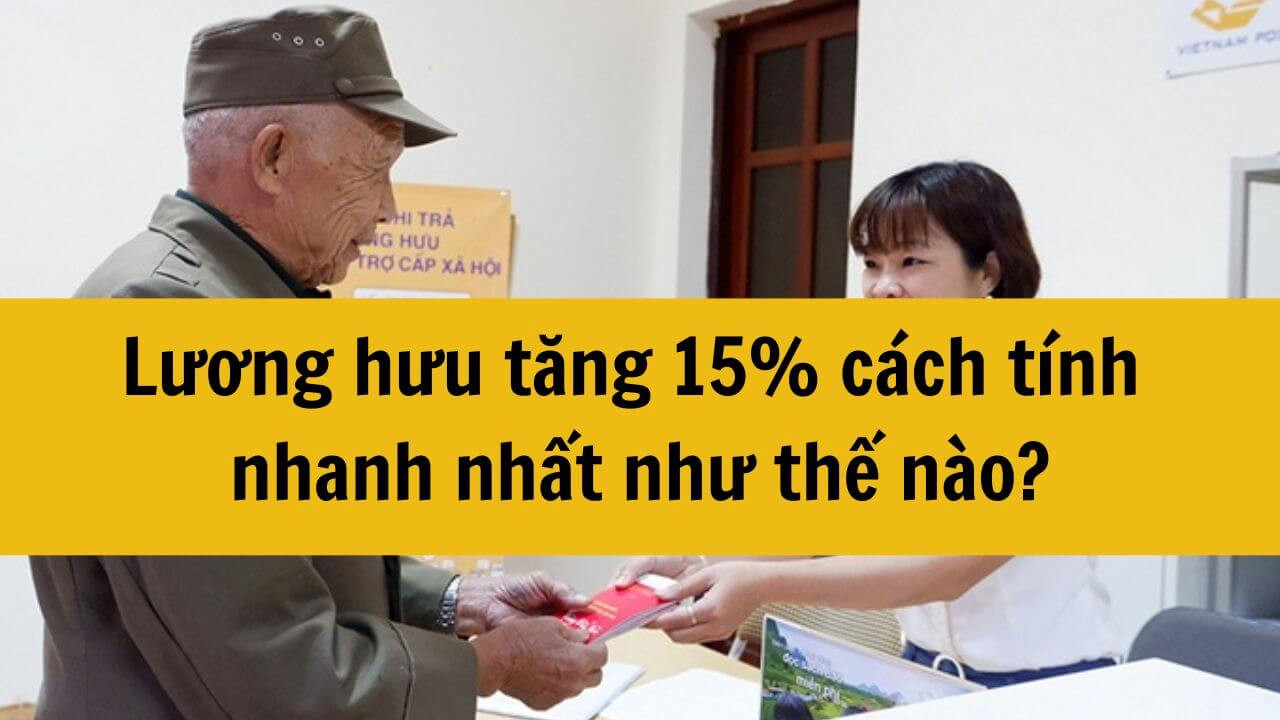 Lương hưu tăng 15% cách tính nhanh nhất như thế nào?