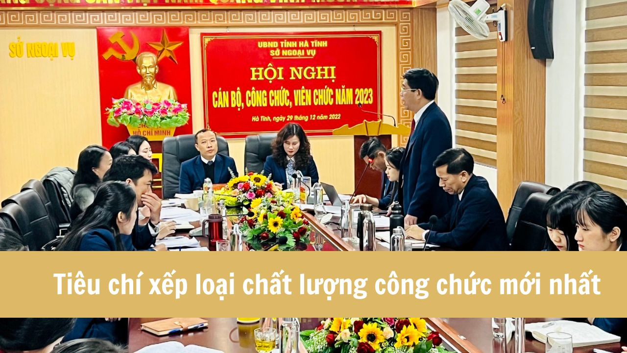 Tiêu chí đánh giá, xếp loại chất lượng công chức mới nhất