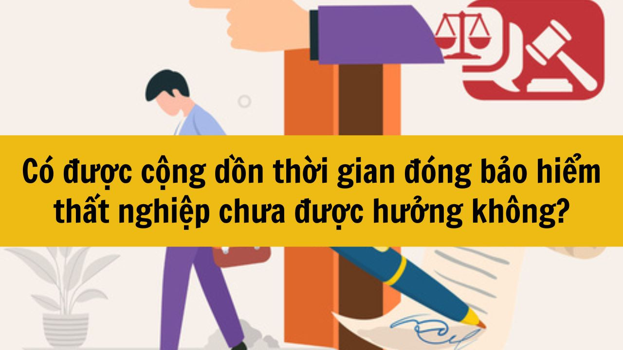 Có được cộng dồn thời gian đóng bảo hiểm thất nghiệp chưa được hưởng không?