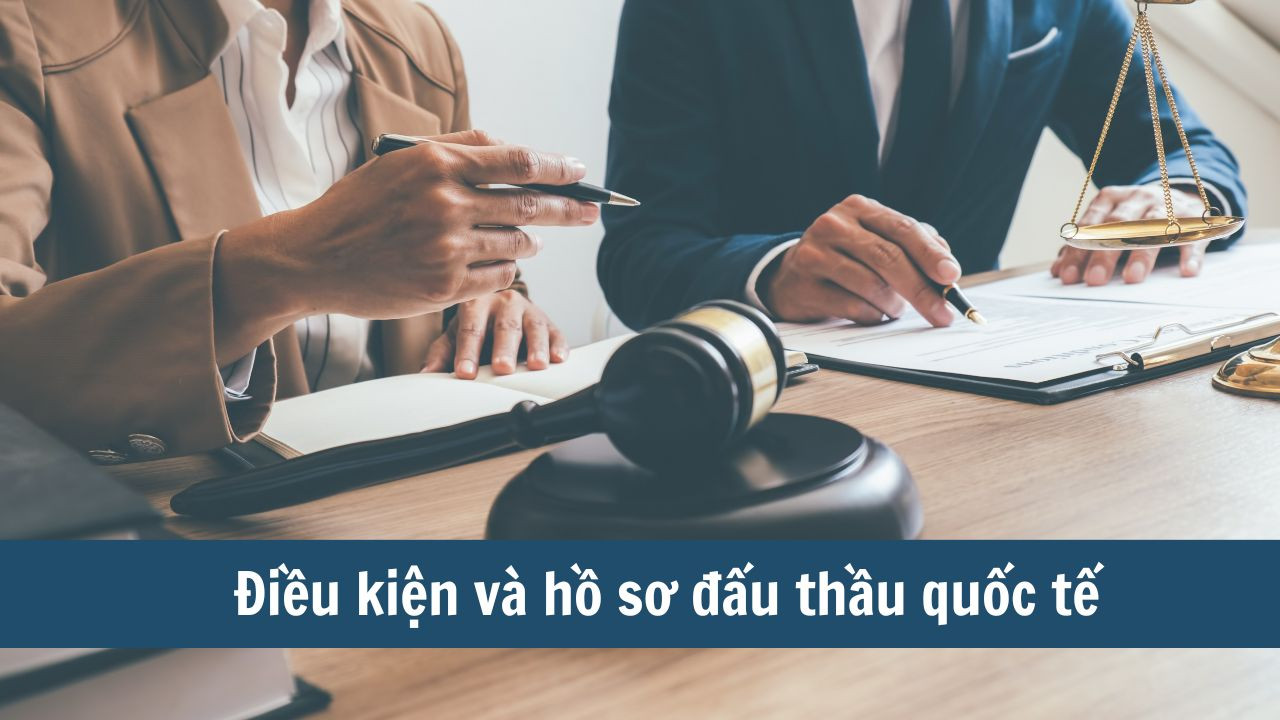 Điều kiện và hồ sơ đấu thầu quốc tế