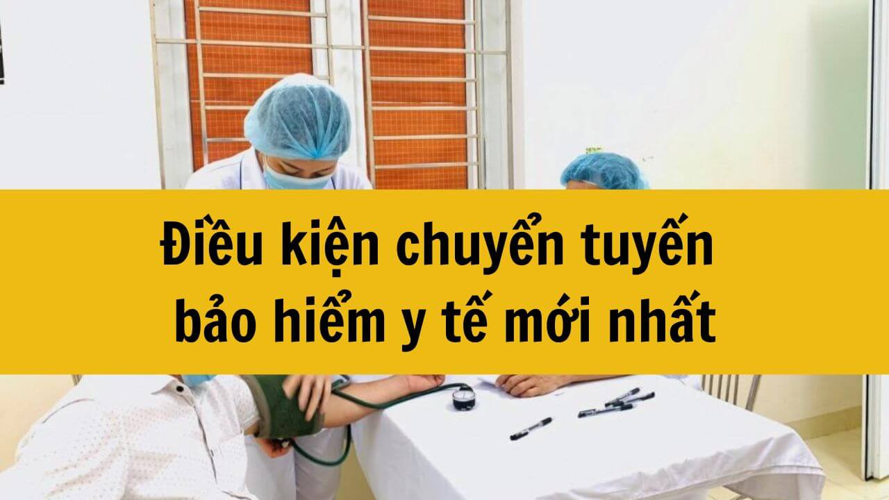 Điều kiện chuyển tuyến bảo hiểm y tế mới nhất 2025