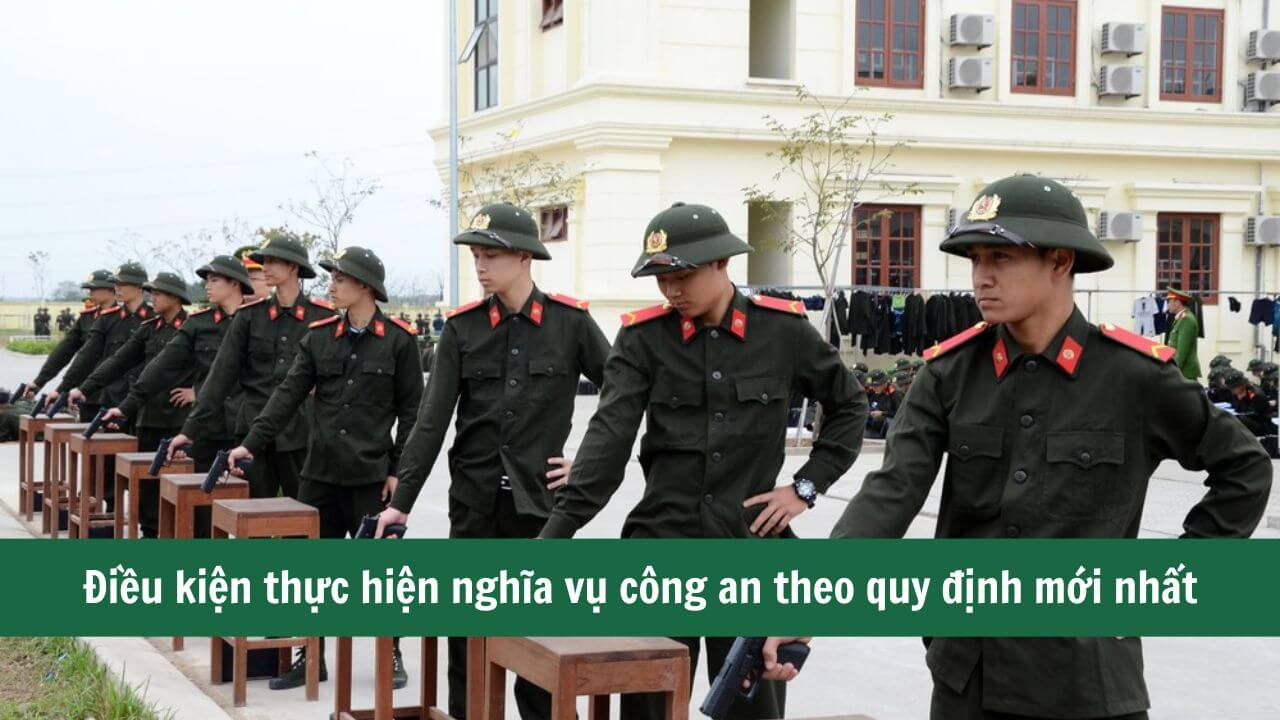 Điều kiện đi nghĩa vụ công an theo quy định mới nhất 