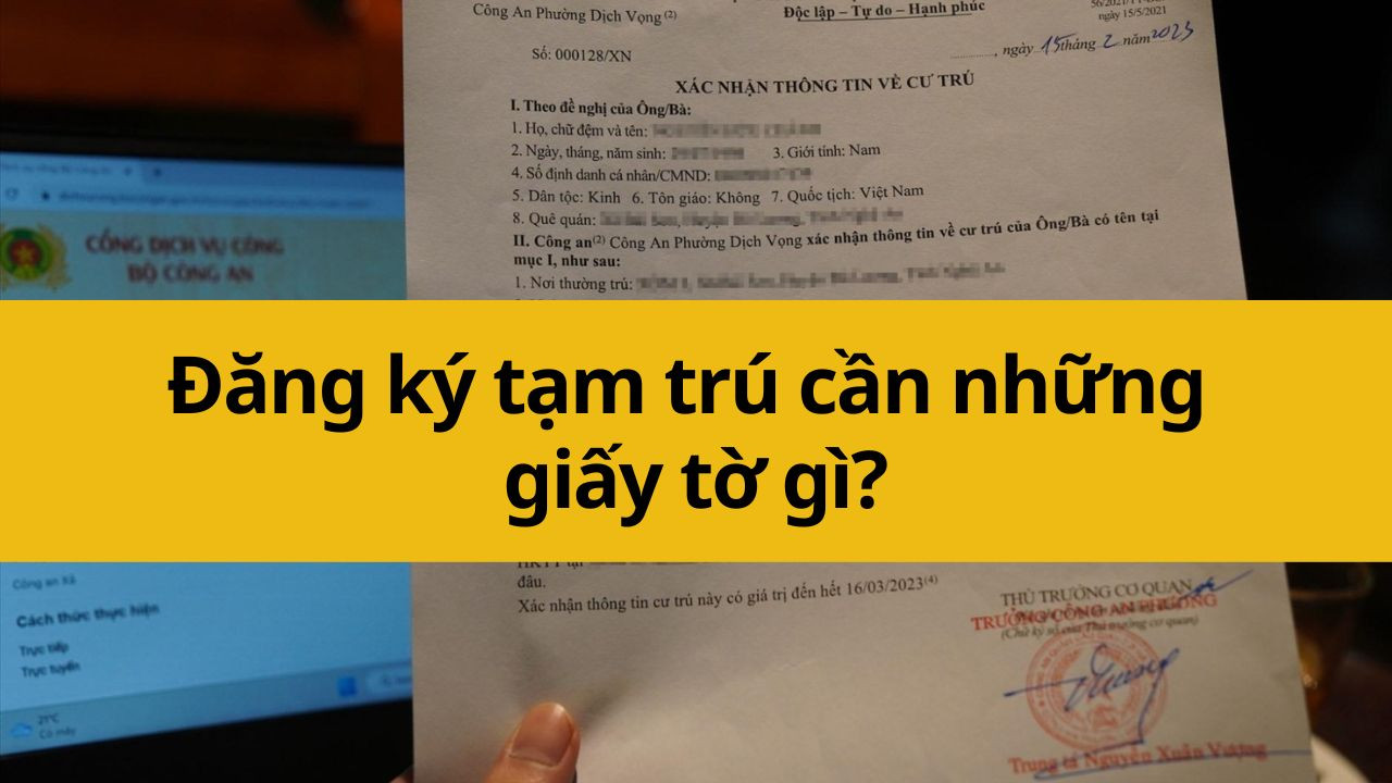 Đăng ký tạm trú cần những giấy tờ gì mới nhất