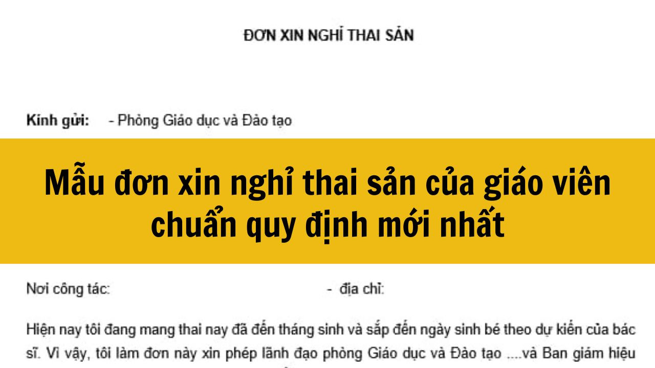 Mẫu đơn xin nghỉ thai sản của giáo viên chuẩn quy định mới nhất 2025