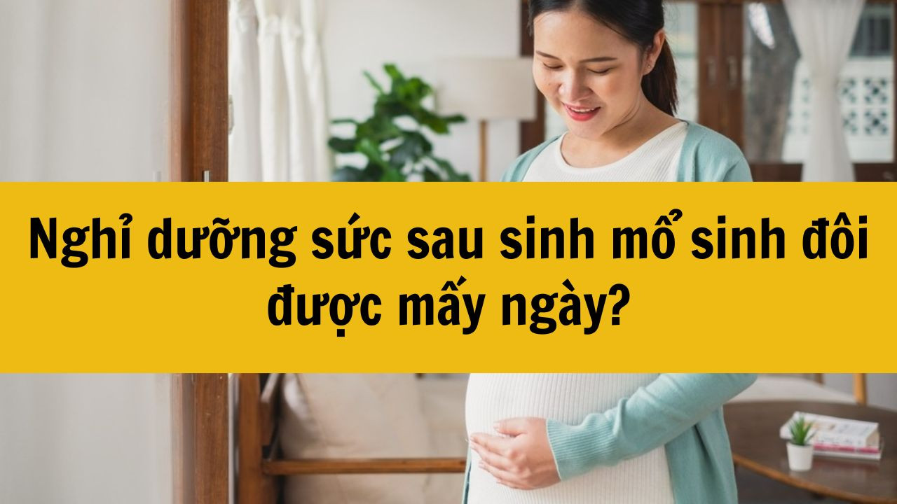 Nghỉ dưỡng sức sau sinh mổ sinh đôi được mấy ngày?