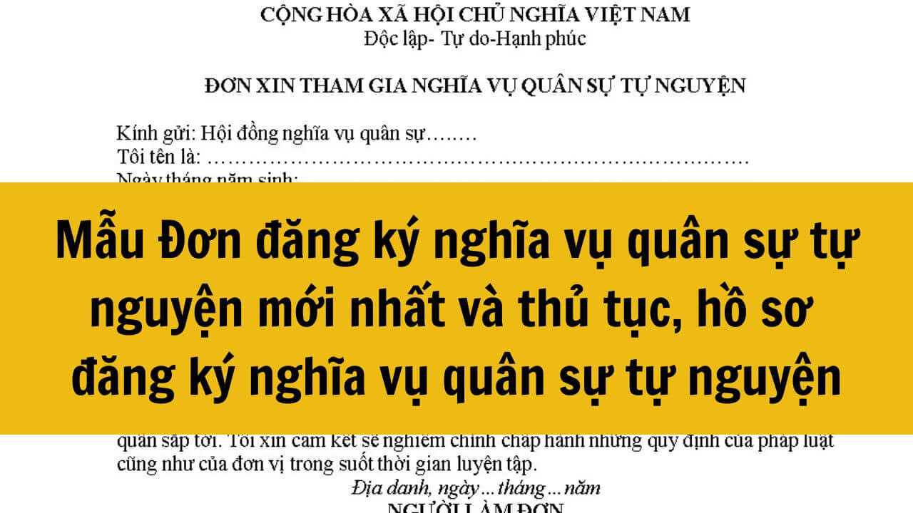 Mẫu Đơn đăng ký nghĩa vụ quân sự tự nguyện mới nhất 2025 và thủ tục, hồ sơ đăng ký nghĩa vụ quân sự tự nguyện