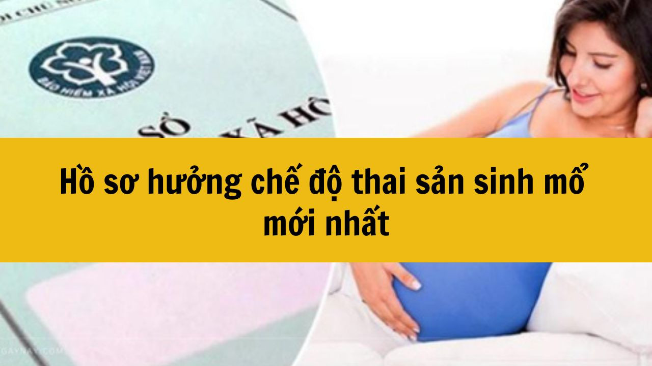 Hồ sơ hưởng chế độ thai sản sinh mổ mới nhất