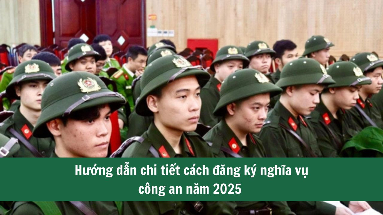 Hướng dẫn chi tiết cách đăng ký nghĩa vụ công an năm 2025 