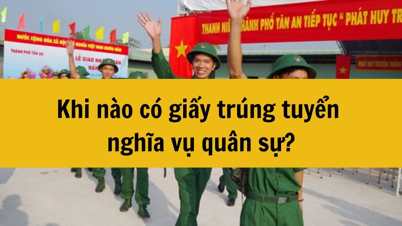 Khi nào có giấy trúng tuyển nghĩa vụ quân sự?