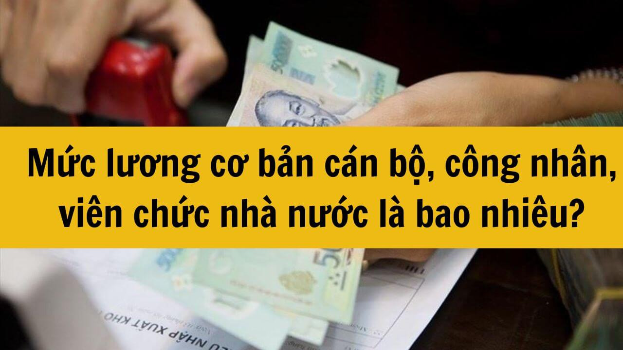 Năm 2025 mức lương cơ bản cán bộ, công chức, viên chức nhà nước là bao nhiêu?