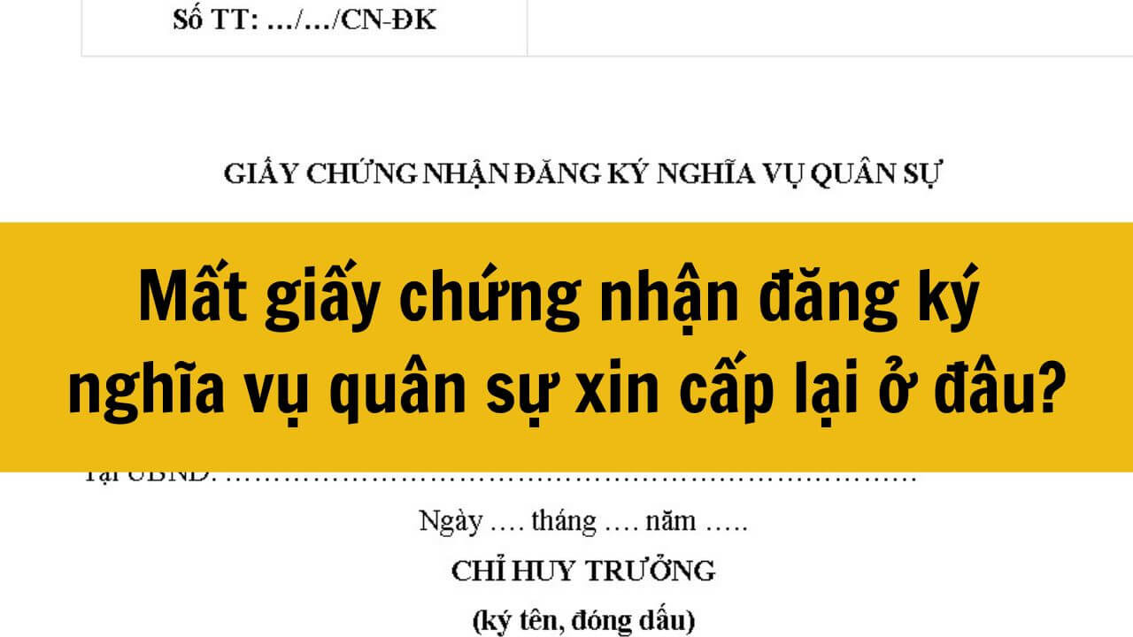 Mất giấy chứng nhận đăng ký nghĩa vụ quân sự xin cấp lại ở đâu?