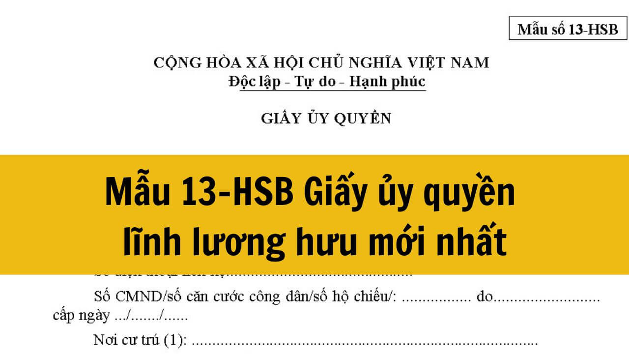 Mẫu 13-HSB Giấy ủy quyền lĩnh lương hưu mới nhất 2025