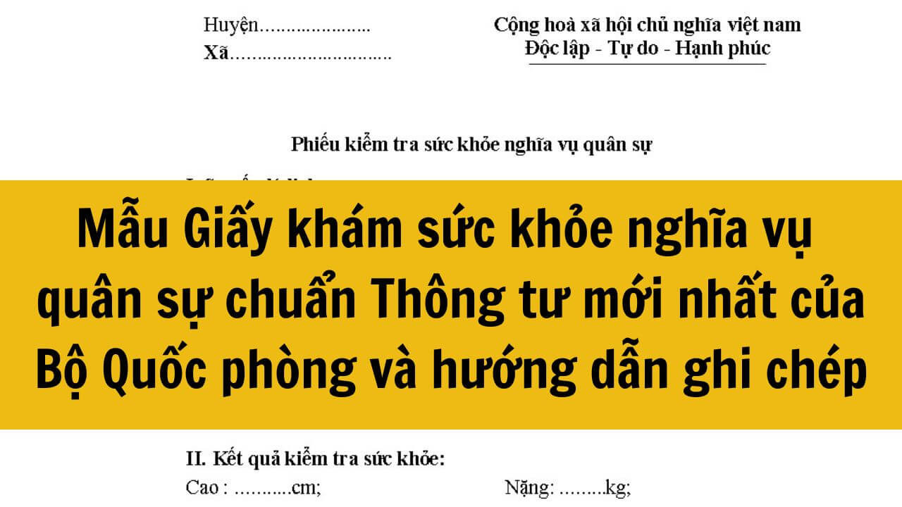 Mẫu Giấy khám sức khỏe nghĩa vụ quân sự 2025 chuẩn Thông tư mới nhất của Bộ Quốc phòng và hướng dẫn ghi chép