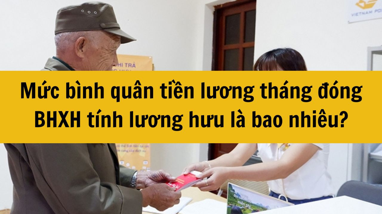 Năm 2025 mức bình quân tiền lương tháng đóng BHXH tính lương hưu là bao nhiêu?