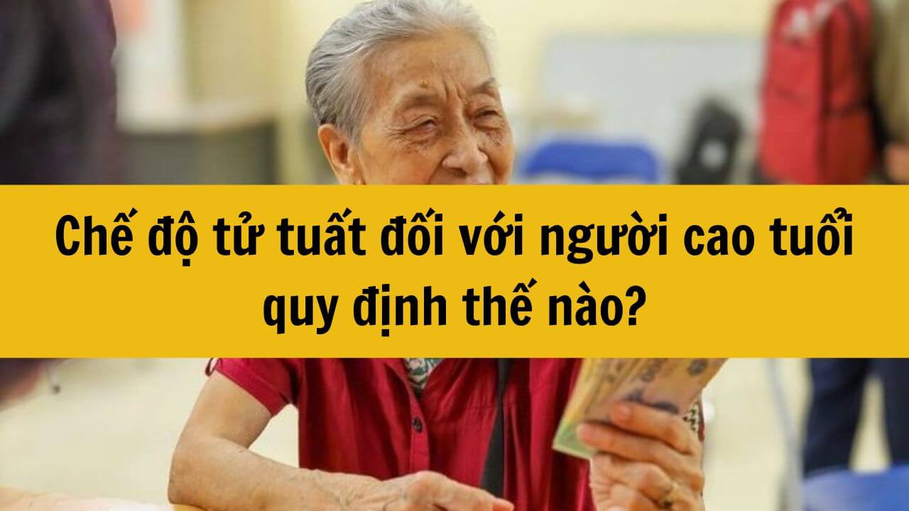 Chế độ tử tuất đối với người cao tuổi năm 2025 quy định thế nào?