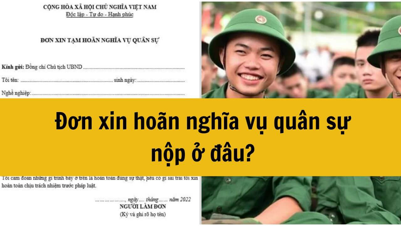 Năm 2025 đơn xin hoãn nghĩa vụ quân sự nộp ở đâu?