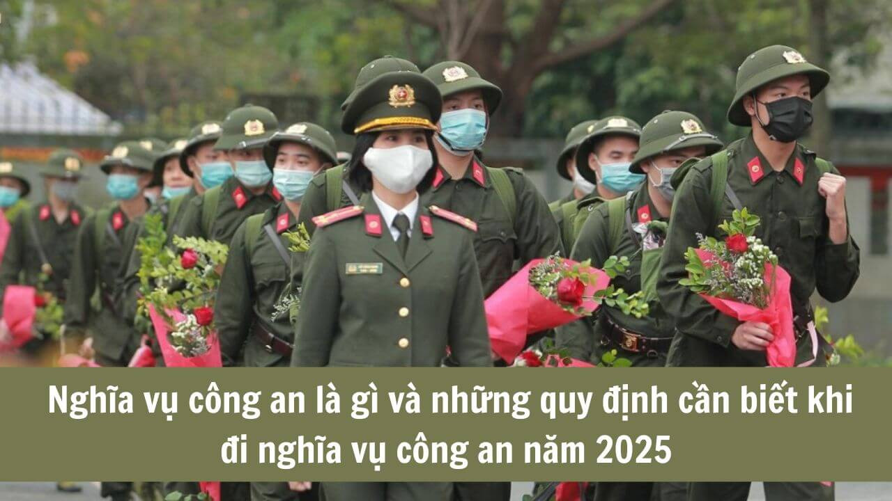 Nghĩa vụ công an là gì và những quy định cần biết khi đi nghĩa vụ công an năm 2025