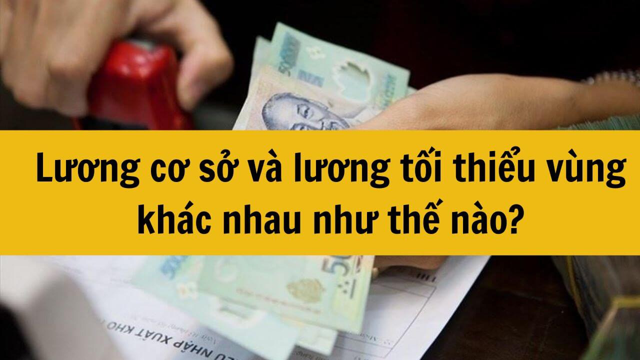 Lương cơ sở và lương tối thiểu vùng khác nhau như thế nào?