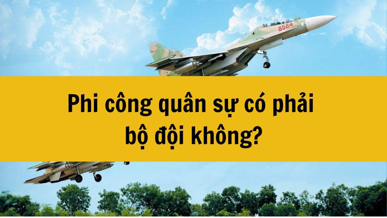 Phi công quân sự có phải bộ đội không?