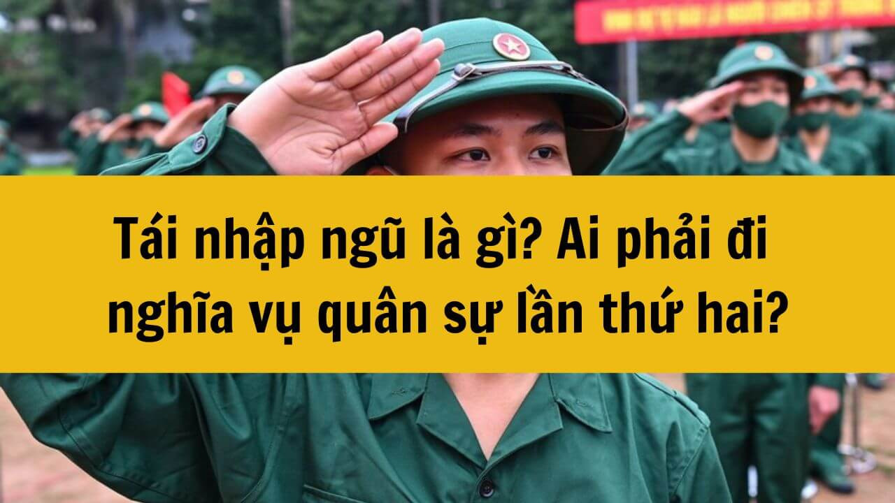 Tái nhập ngũ là gì? Ai phải đi nghĩa vụ quân sự lần thứ hai?