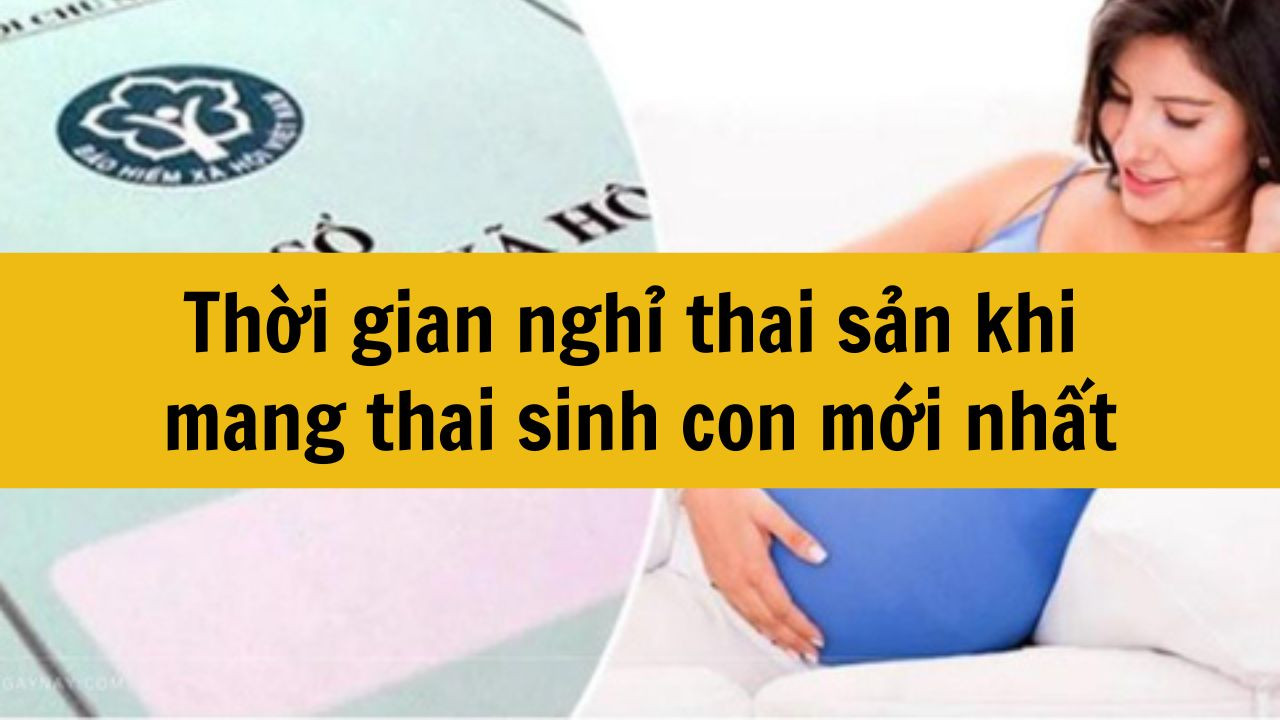 Thời gian nghỉ thai sản khi mang thai sinh con mới nhất 2025