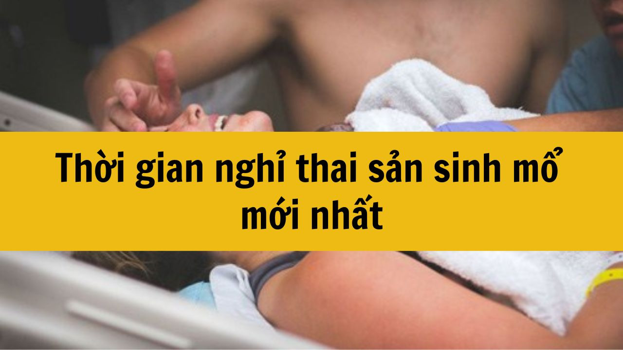 Thời gian nghỉ thai sản sinh mổ mới nhất