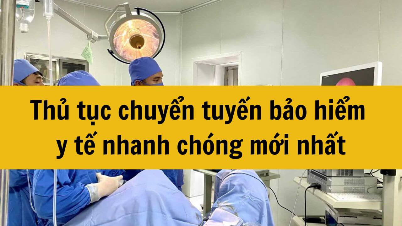 Thủ tục chuyển tuyến bảo hiểm y tế nhanh chóng mới nhất 2025