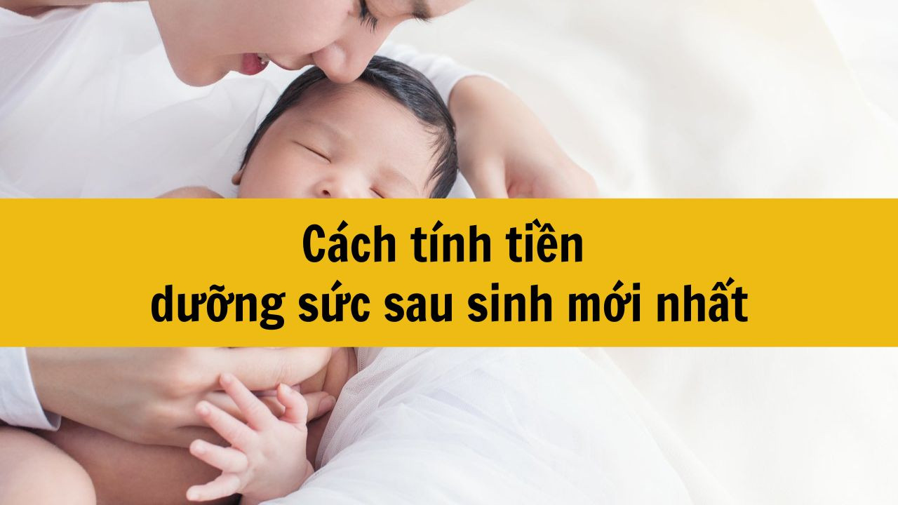 Cách tính tiền dưỡng sức sau sinh mới nhất 2025