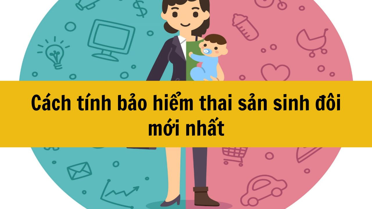 Cách tính bảo hiểm thai sản sinh đôi mới nhất 2025