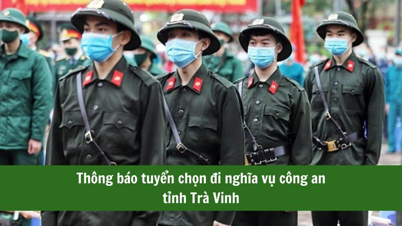 Thông báo tuyển chọn đi nghĩa vụ công an tỉnh Trà Vinh năm 2025