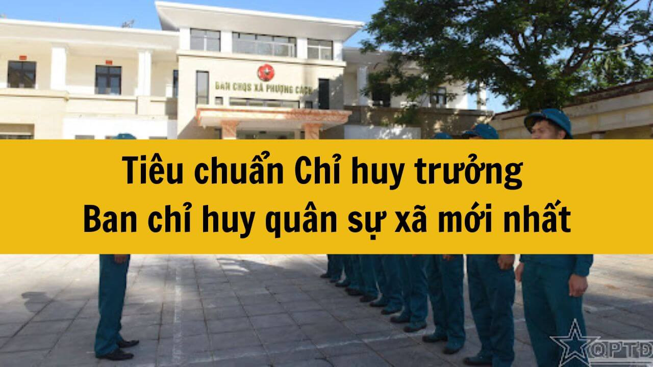 Tiêu chuẩn Chỉ huy trưởng  Ban chỉ huy quân sự xã mới nhất