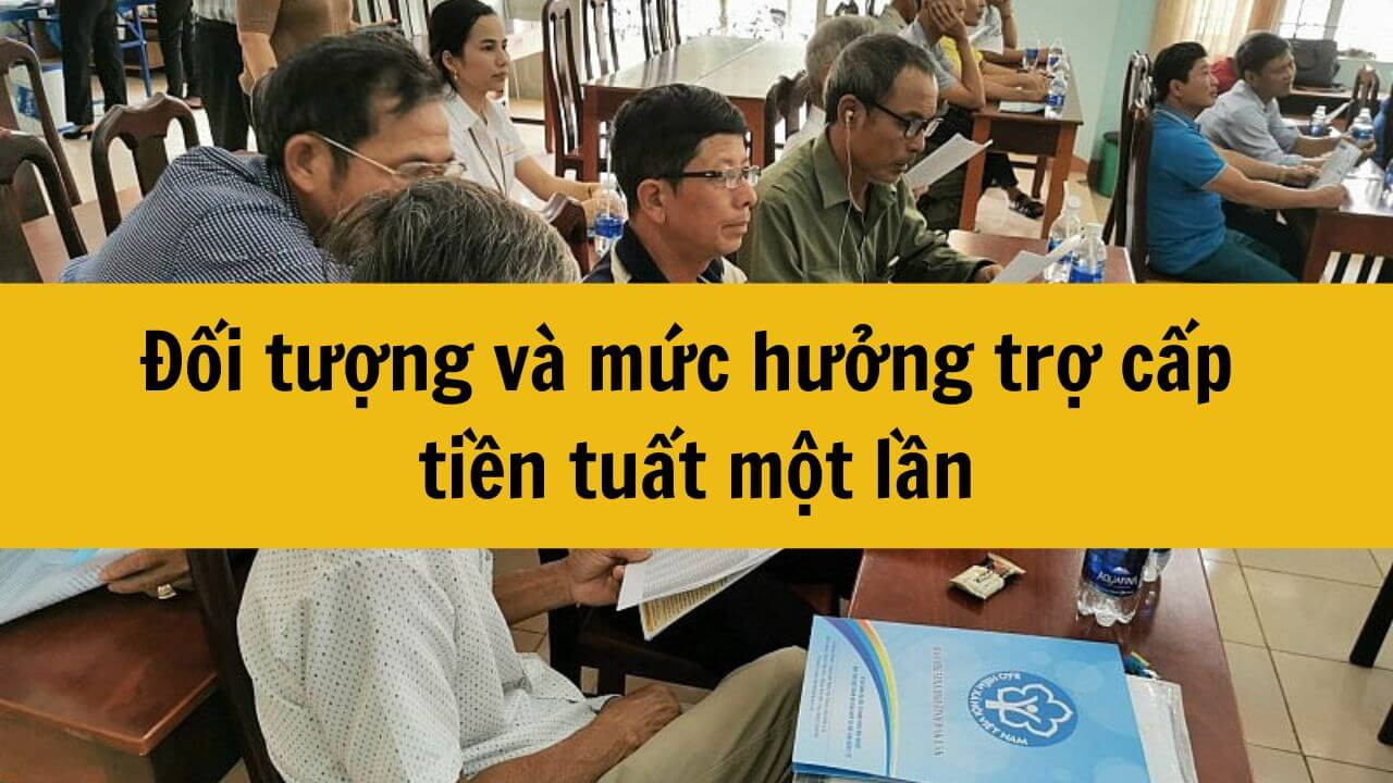 Đối tượng và mức hưởng trợ cấp tiền tuất một lần năm 2025