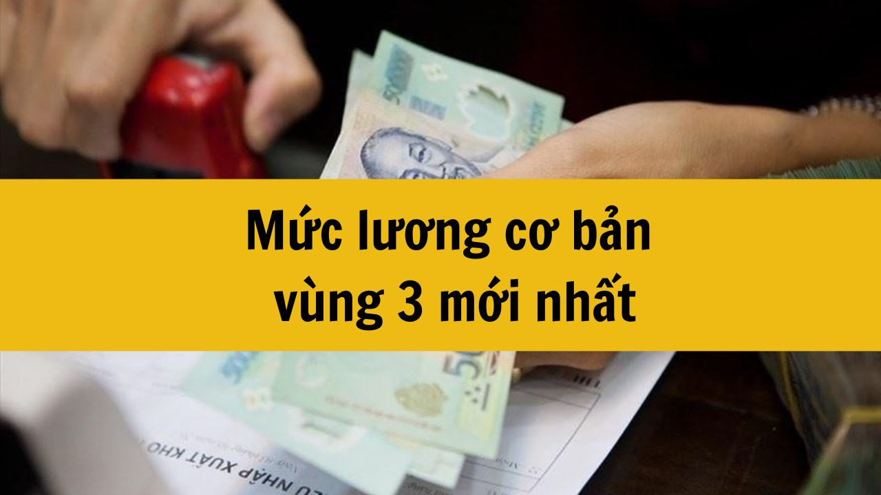 Mức lương cơ bản vùng 3 mới nhất 2025