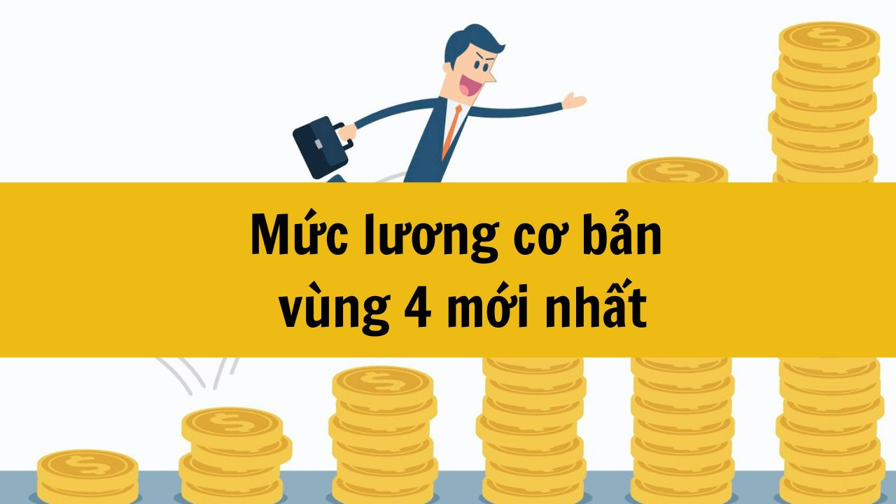 Mức lương cơ bản vùng 4 mới nhất 2025