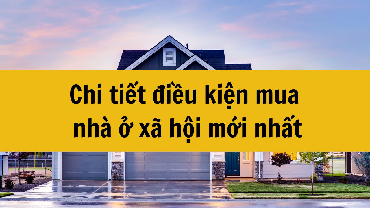 Chi tiết điều kiện mua nh&agrave; ở x&atilde; hội mới nhất 2025