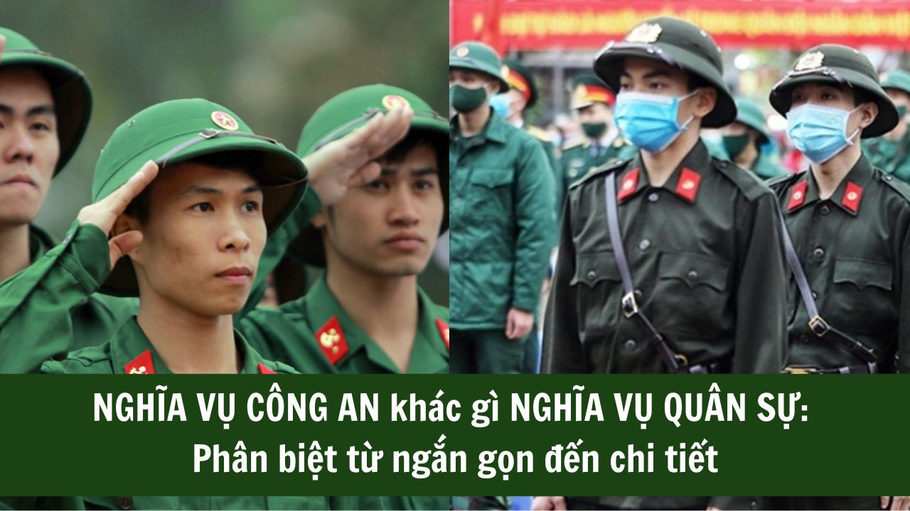 Nghĩa vụ công an khác gì nghĩa vụ quân sự? - Phân biệt từ ngắn gọn đến chi tiết