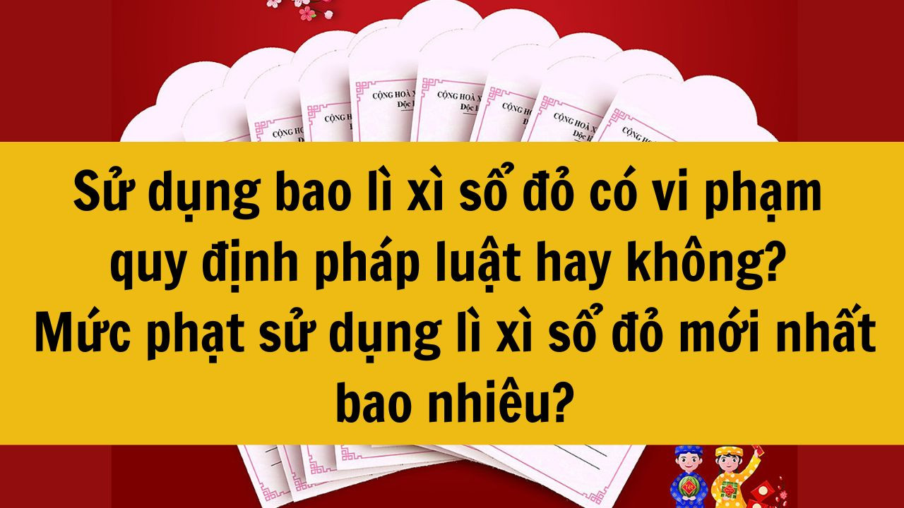 Sử dụng bao l&igrave; x&igrave; sổ đỏ c&oacute; vi phạm quy định ph&aacute;p luật hay kh&ocirc;ng? Mức phạt sử dụng l&igrave; x&igrave; sổ đỏ mới nhất 2025 bao nhi&ecirc;u?