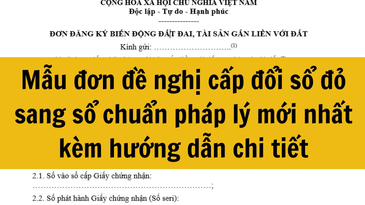 Mẫu đơn đề nghị cấp đổi sổ đỏ sang sổ chuẩn ph&aacute;p l&yacute; mới nhất 2025 k&egrave;m hướng dẫn chi tiết