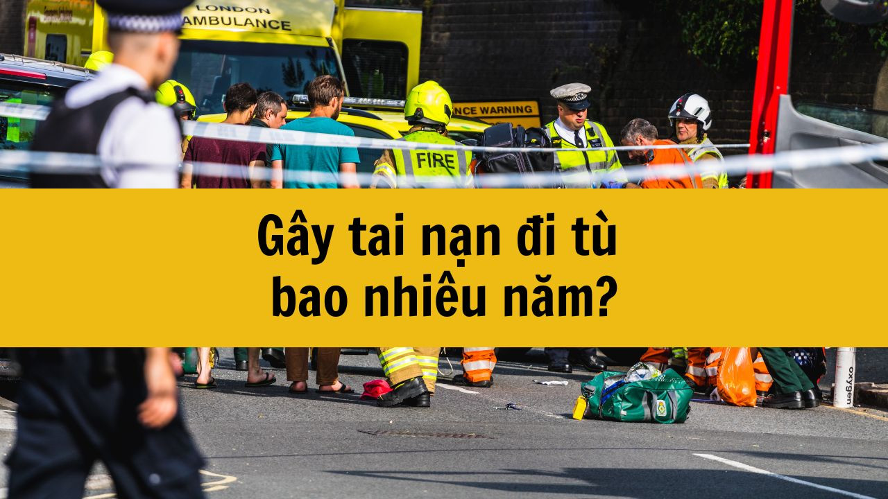 G&acirc;y tai nạn đi t&ugrave; bao nhi&ecirc;u năm?