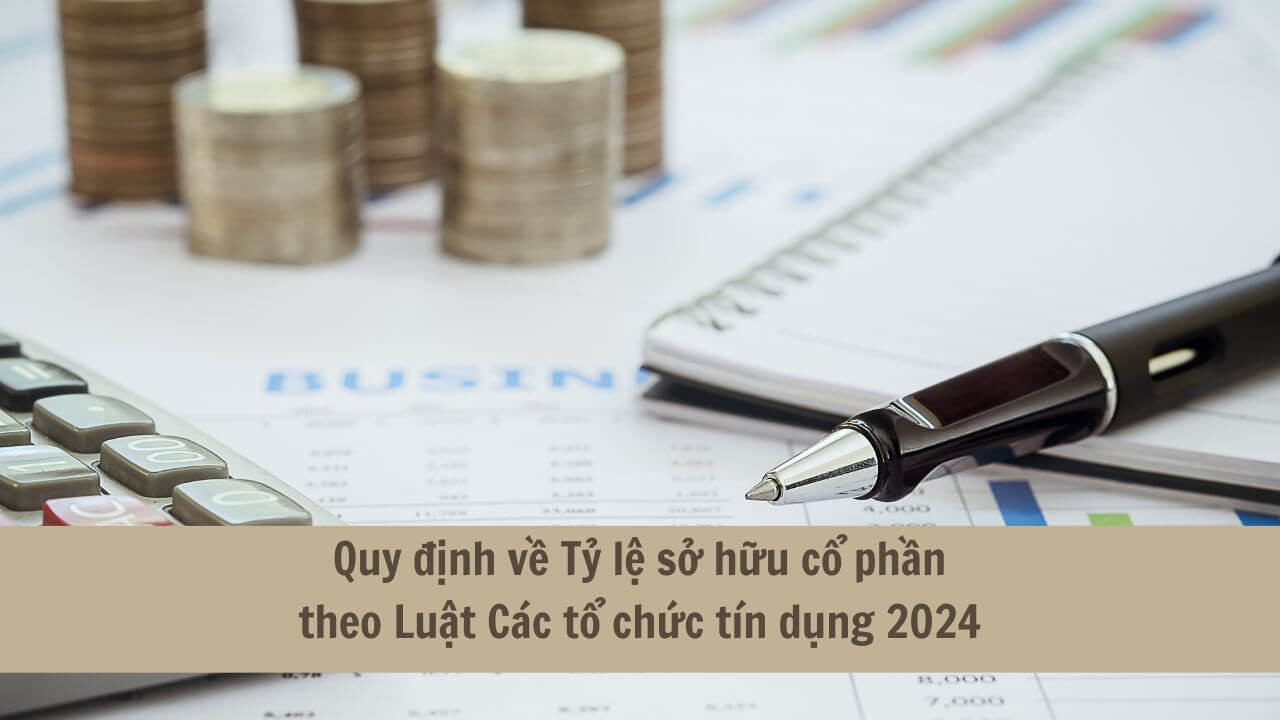 Quy định về Tỷ lệ sở hữu cổ phần theo Luật Các tổ chức tín dụng 2024