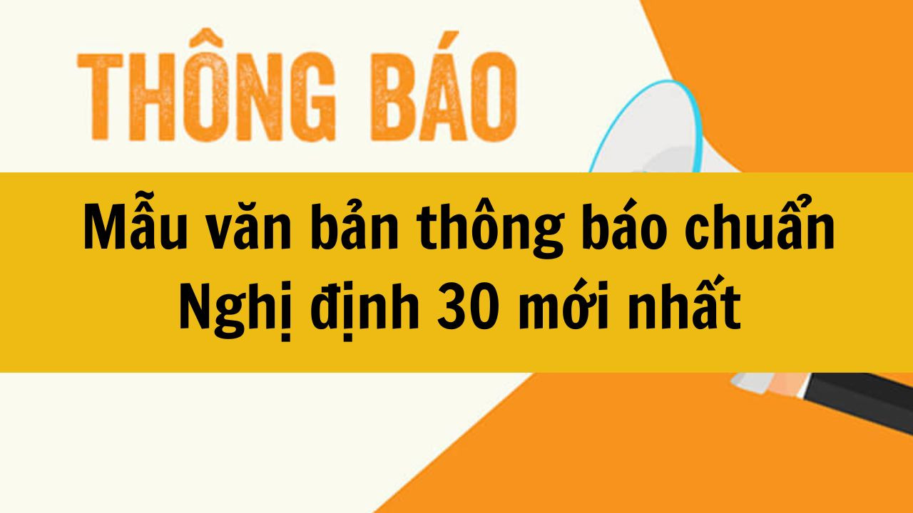 Mẫu văn bản th&ocirc;ng b&aacute;o chuẩn Nghị định 30 mới nhất 2025