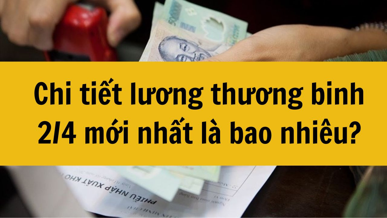 Chi tiết lương thương binh 2/4 mới nhất 2025 l&agrave; bao nhi&ecirc;u?