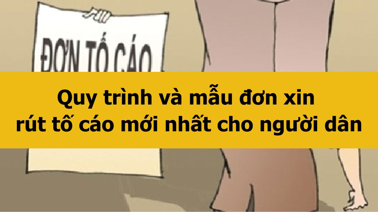 Quy tr&igrave;nh v&agrave; mẫu đơn xin r&uacute;t tố c&aacute;o mới nhất 2025 cho người d&acirc;n