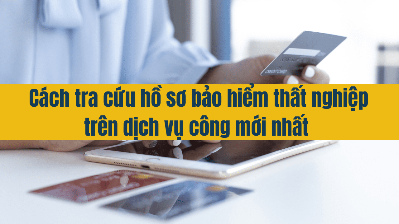 Cách tra cứu hồ sơ bảo hiểm thất nghiệp trên dịch vụ công mới nhất 2025