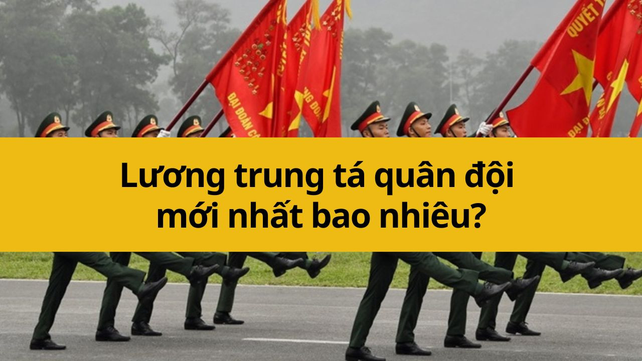 Lương trung t&aacute; qu&acirc;n đội mới nhất 2025 bao nhi&ecirc;u?