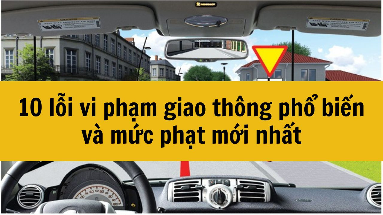 10 lỗi vi phạm giao th&ocirc;ng phổ biến v&agrave; mức phạt mới nhất 2025