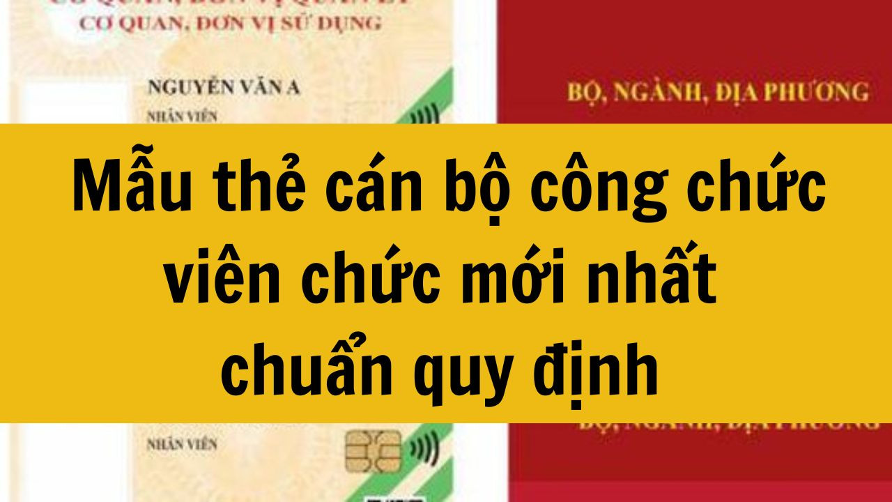 Mẫu thẻ c&aacute;n bộ c&ocirc;ng chức vi&ecirc;n chức mới nhất 2025 chuẩn quy định